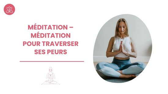 18. Méditation – Méditation pour traverser ses peurs avec Séverine Lars